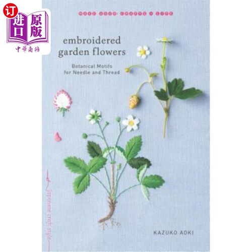 海外直订Embroidered Garden Flowers: Botanical Motifs for Needle and Thread 刺绣花园花卉：针和线的植物图案
