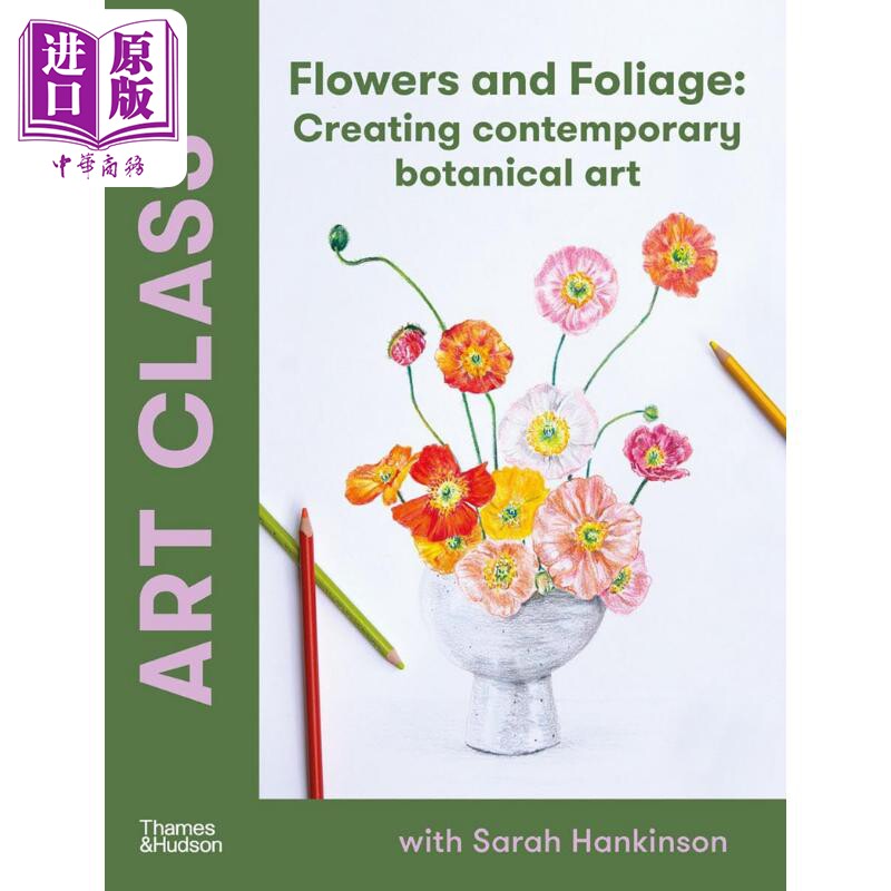Art Class: Flowers And Foliage Creating Contemporary Botanic 进口艺术 艺术课：花与叶创造当代植物园【中商原版】