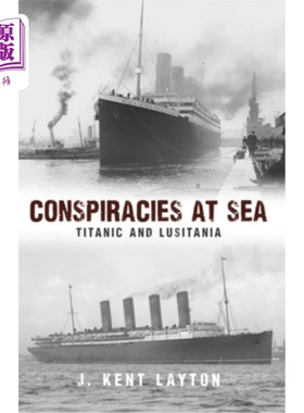 海外直订Conspiracies at Sea: Titanic and Lusitania 海上阴谋:泰坦尼克号和卢西塔尼亚号