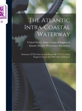 海外直订The Atlantic Intra-coastal Waterway: Summary Of The Survey And Report By The U.s 大西洋沿岸内水道:美国陆军