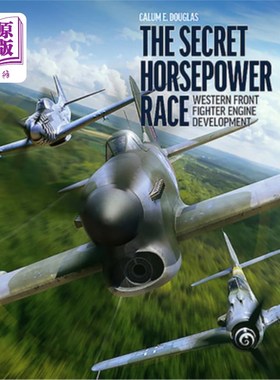 海外直订The Secret Horsepower Race: Western Front Fighter Engine Development 秘密马力竞赛:西线战斗机发动机的发展