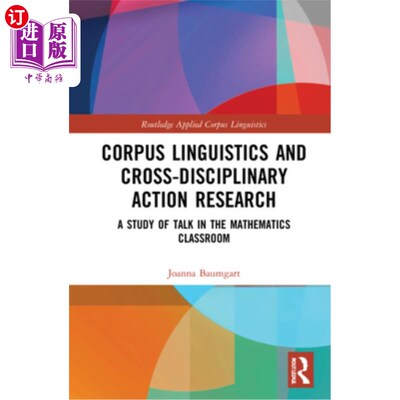 海外直订Corpus Linguistics and Cross-Disciplinary Action Research: A Study of Talk in th 语料库语言学与跨学科行动研
