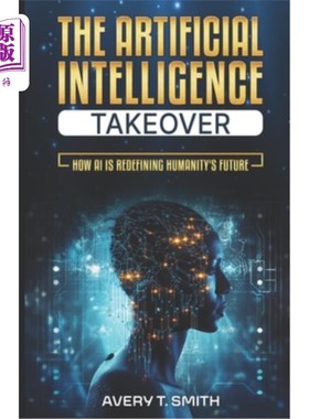 海外直订The Artificial Intelligence Takeover: How AI is Redefining Humanity's Future 《人工智能接管：人工智能如何重