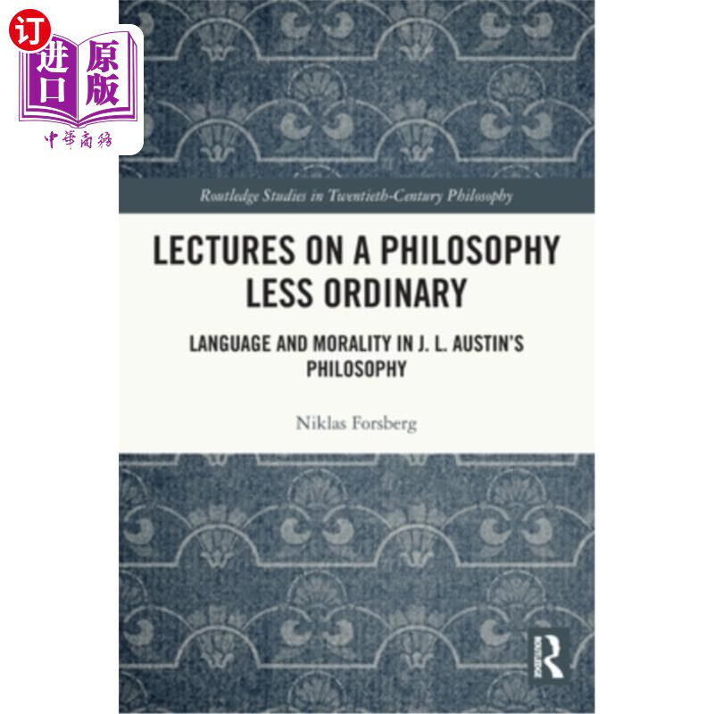海外直订Lectures on a Philosophy Less Ordinary: Language and Morality in J.L. Austin's P 不平凡的哲学讲座:J.L.奥斯