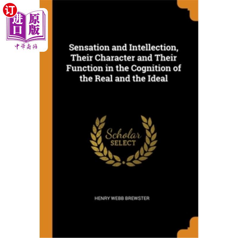 海外直订Sensation and Intellection, Their Character and Their Function in the Cognition  感觉与思想，它们的性质及其在认使用感如何?