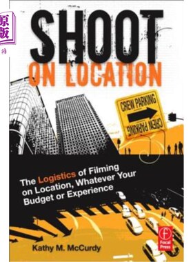 海外直订Shoot on Location: The Logistics of Filming on Location, Whatever Your Budget or 外景拍摄：外景拍摄的后勤保