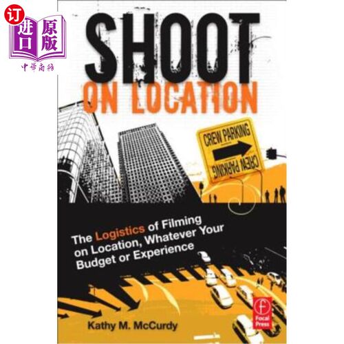 海外直订Shoot on Location: The Logistics of Filming on Location, Whatever Your Budget or 外景拍摄：外景拍摄的后勤保