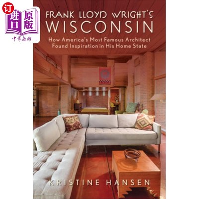 海外直订Frank Lloyd Wright's Wisconsin: How America's Most Famous Architect Found Inspir 弗兰克劳埃德赖特的威斯康星