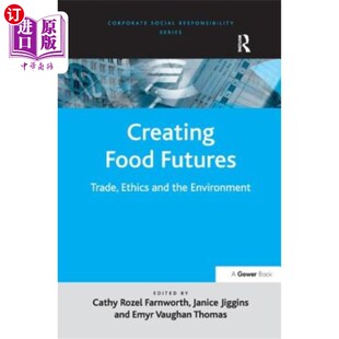 Trade Ethics 创造粮食未来：贸易 Food 道德和环境 Environment Futures the 海外直订Creating and
