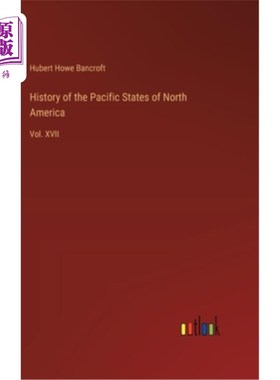 海外直订History of the Pacific States of North America: Vol. XVII 北美太平洋国家的历史：第十七卷