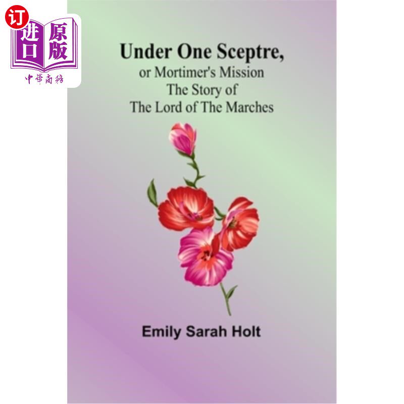 海外直订Under One Sceptre, or Mortimer's Mission: The Story of the Lord of the Marches 《在一根权杖之下，莫蒂默的使