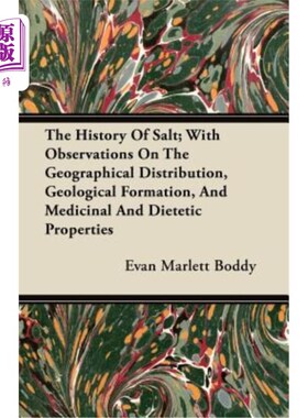 海外直订The History of Salt; With Observations on the Geographical Distribution, Geologi 盐的历史;观察其地理分布，