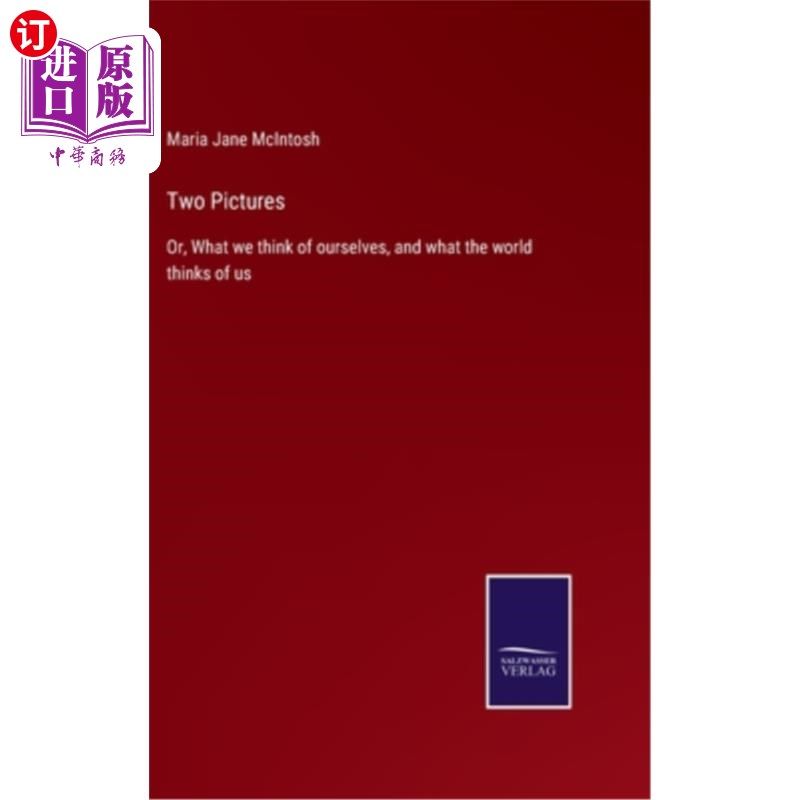 海外直订Two Pictures: Or, What we think of ourselves, and what the world thinks of us 第二幅图:或者，我们如何看待自