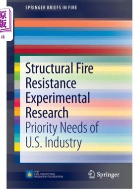 海外直订Structural Fire Resistance Experimental Research: Priority Needs of U.S. Industr 结构防火实验研究:美国工业