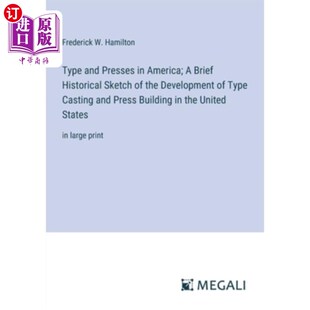 America; Historical and Typ 字体和印刷机；美国铸 海外直订Type Development Presses Sketch Brief 美国 the