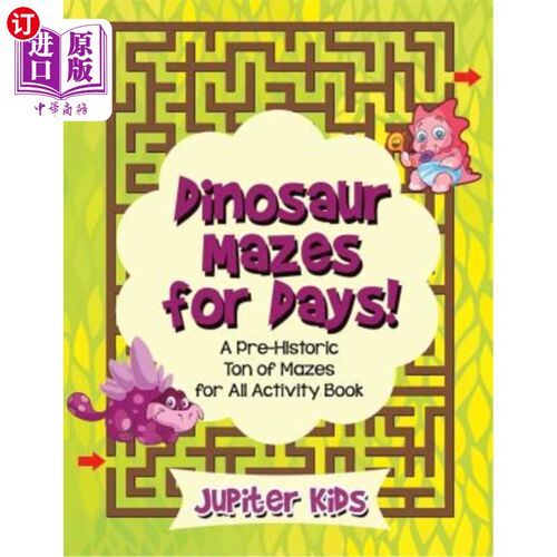 海外直订Dinosaur Mazes for Days! A Pre-Historic Ton of Mazes for All Activity Book 恐龙迷宫好几天了！史前所有活动书
