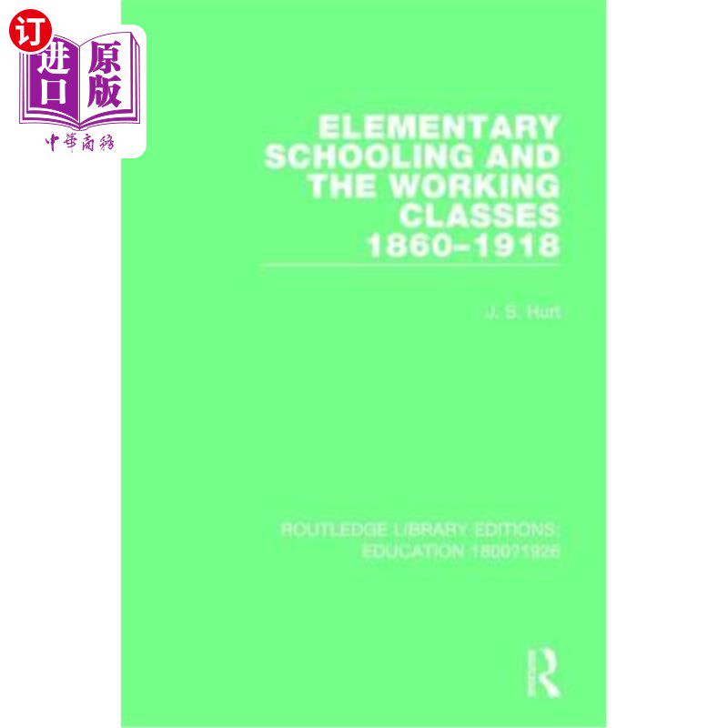 海外直订Elementary Schooling and the Working Classes, 1860-1918 小学教育和工人阶级，1860-1918年