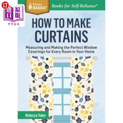 海外直订How to Make Curtains: Measuring and Making the Perfect Window Coverings for Ever 如何制作窗帘：测量和制作适
