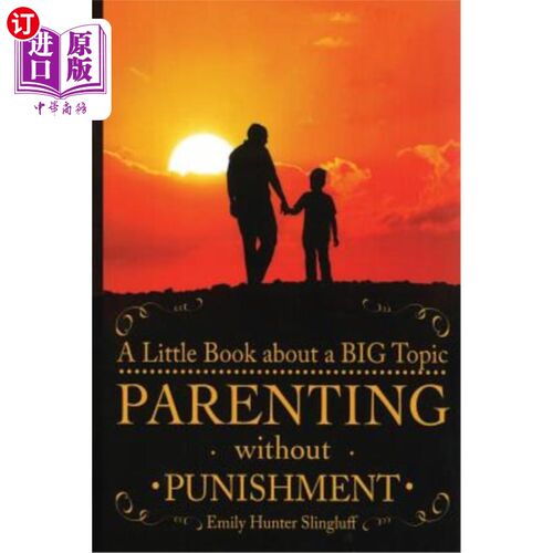 海外直订Parenting Without Punishment: A Little Book about a Big Topic 没有惩罚的养育：一本关于一个大主题的小书