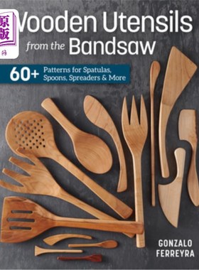 海外直订Wooden Utensils from the Bandsaw: 60+ Patterns for Spatulas, Spoons, Spreaders & 木器从带锯:60+模式刮刀，勺