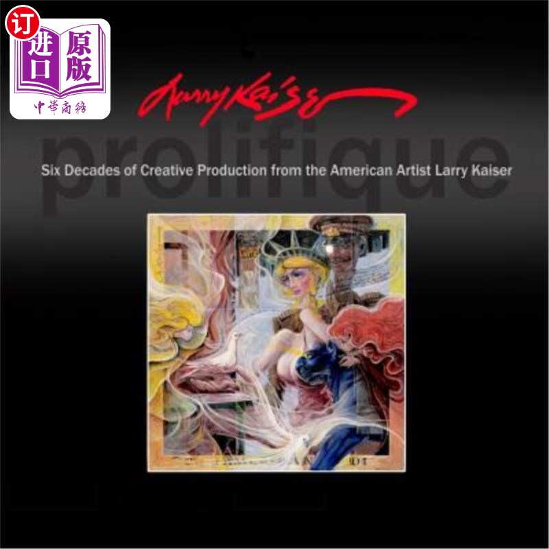 海外直订Larry Kaiser: Six Decades of Creative Production from the American Artist Larry拉里·凯撒：美国艺术家拉里·