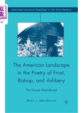 海外直订The American Landscape in the Poetry of Frost, Bishop, and Ashbery: The House Ab 弗罗斯特、毕晓普和阿什伯里