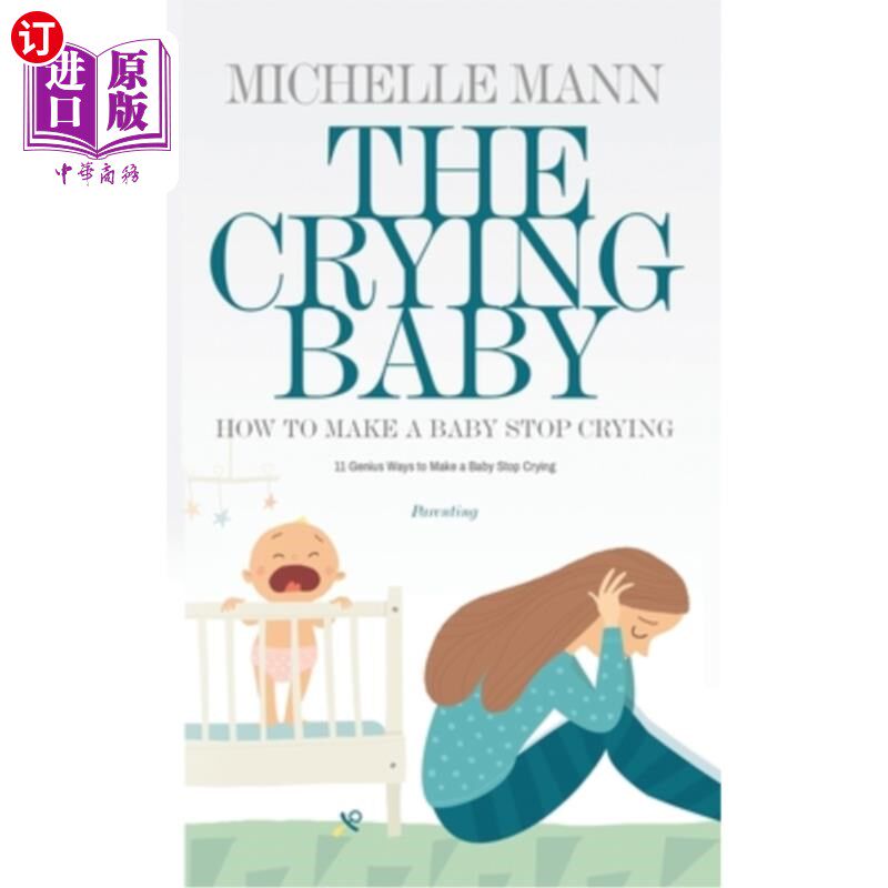 海外直订The Crying Baby: 11 GENIUS Ways To Make A Baby Stop Crying: 11 GENIUS Ways To Ma 《哭泣的婴儿:11种天才方法