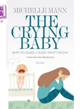海外直订The Crying Baby: 11 GENIUS Ways To Make A Baby Stop Crying: 11 GENIUS Ways To Ma 《哭泣的婴儿:11种天才方法