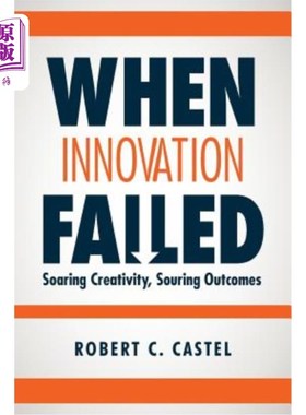 海外直订When Innovation Failed: Soaring Creativity, Souring Outcomes 当创新失败时:创造力飙升，结果变糟
