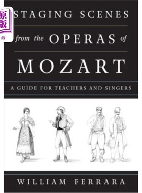 海外直订Staging Scenes from the Operas of Mozart: A Guide for Teachers and Singers 莫扎特歌剧的舞台场景:教师和歌手