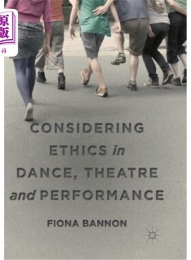 海外直订Considering Ethics in Dance, Theatre and Performance 舞蹈、戏剧和表演中的伦理问题