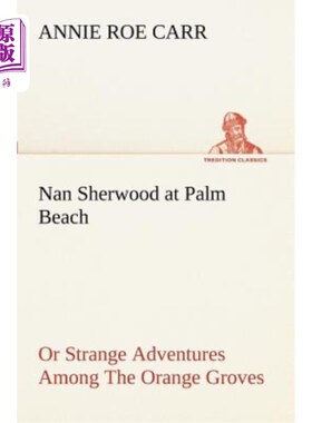 海外直订Nan Sherwood at Palm Beach or Strange Adventures Among the Orange Groves 南舍伍德在棕榈滩或橙树林中的奇遇