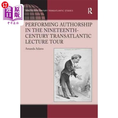 海外直订Performing Authorship in the Nineteenth-Century ... 在十九世纪跨大西洋巡回演讲中担任作者