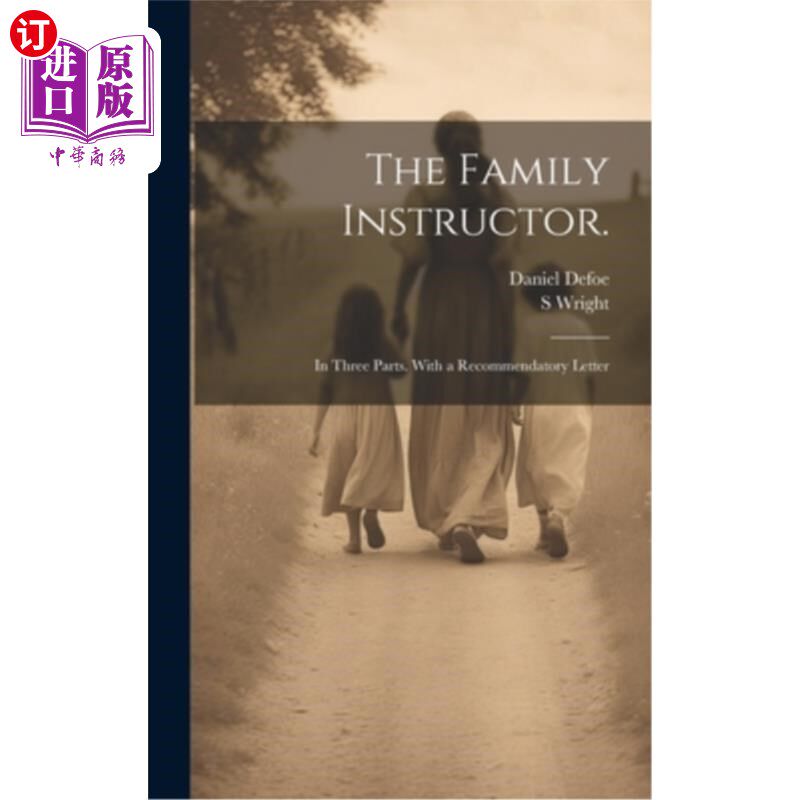 海外直订The Family Instructor.: In Three Parts. With a Recommendatory Letter 家庭指导员。分为三部分。附有推荐信