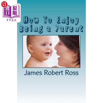 海外直订How To Enjoy Being a Parent: Reflections of a Father and Family Counselor 如何享受做父母的乐趣：一位父亲和