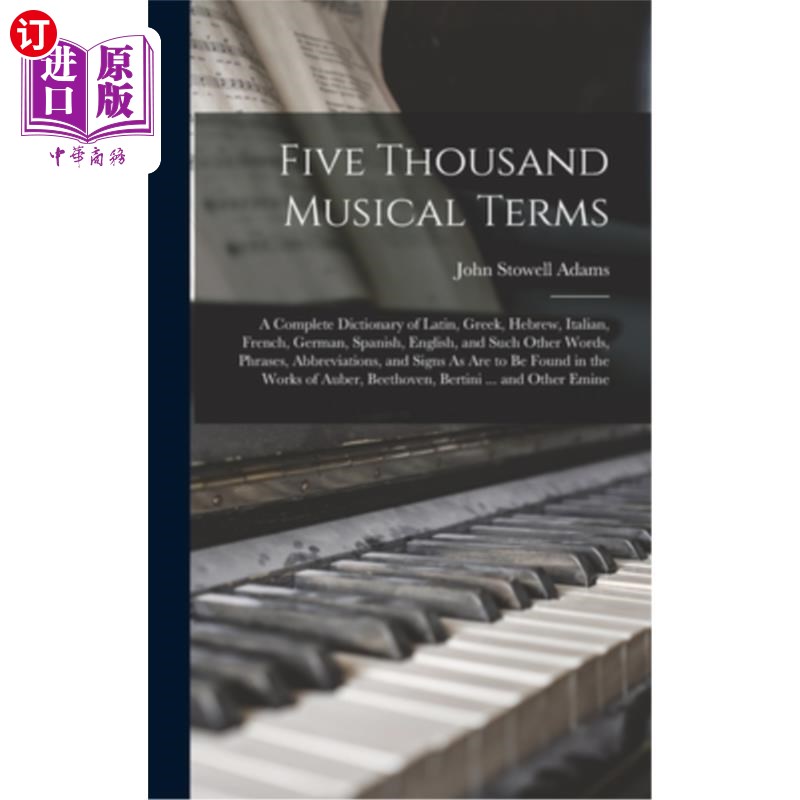海外直订Five Thousand Musical Terms: A Complete Dictionary of Latin, Greek, Hebrew, Ital 五千个音乐术语:拉丁语，希