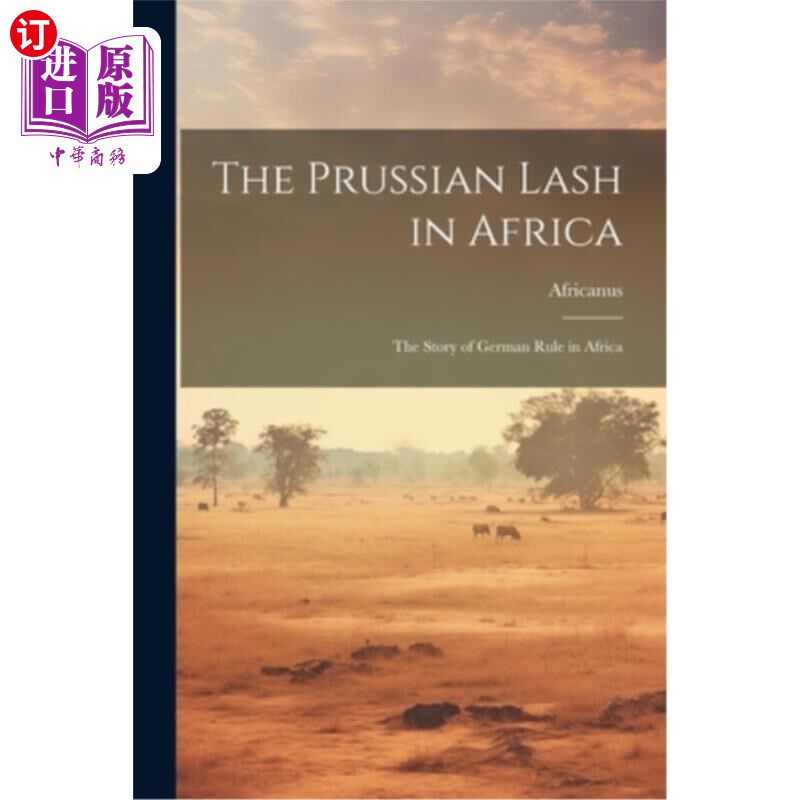 海外直订The Prussian Lash in Africa: The Story of German Rule in Africa 普鲁士在非洲的鞭笞：德国在非洲统治的故事