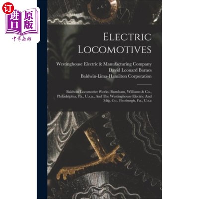 海外直订Electric Locomotives: Baldwin Locomotive Works, Burnham, Williams & Co., Philade 电力机车:Baldw