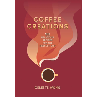 咖啡创意 90款完美杯子的美味食谱 Coffee Creations recipes perfect cup 英文原版 Celeste Wong 饮品【中商原版】