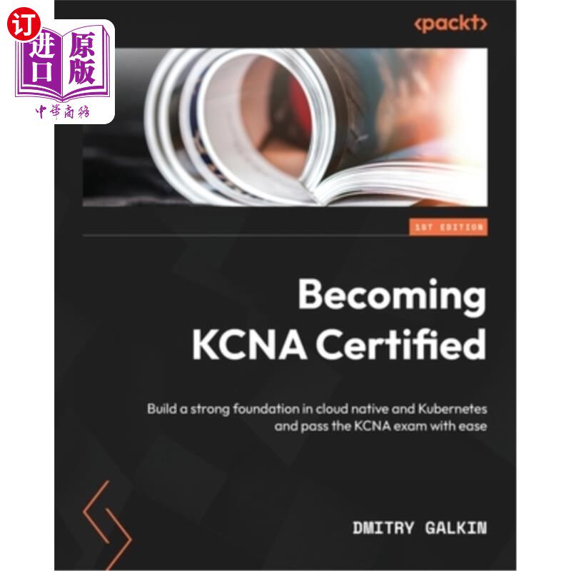 海外直订Becoming KCNA Certified: Build a strong foundation in cloud native and Kubernete 获得KCNA认证:在