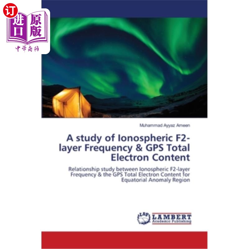 海外直订A study of Ionospheric F2-layer Frequency & GPS Total Electron Content 电离层f2层频率与GPS总电子含量的研究