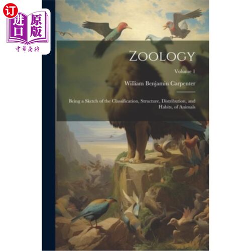 海外直订Zoology: Being a Sketch of the Classification, Structure, Distribution, and Habi 动物学：动物的分类、结构、