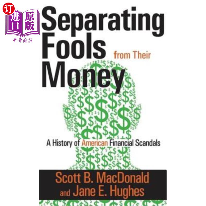 海外直订Separating Fools from Their Money: A History of American Financial Scandals 把傻瓜和他们的钱分开:美国金融丑