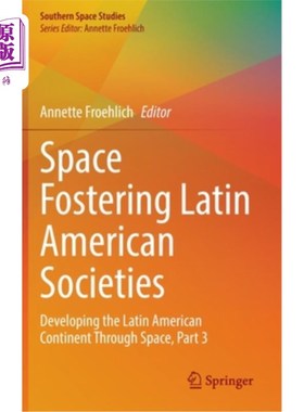 海外直订Space Fostering Latin American Societies: Developing the Latin American Continen 空间培育拉丁美洲社会:通过