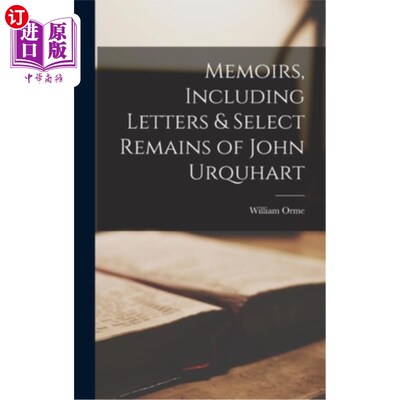 海外直订Memoirs, Including Letters & Select Remains of John Urquhart 回忆录，包括信件和约翰厄克特的精选遗骸
