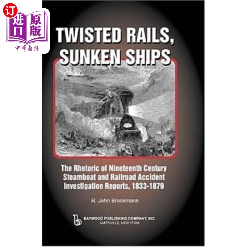 海外直订Twisted Rails, Sunken Ships: The Rhetoric of Nineteenth Century Steamboat and Ra 扭曲的铁轨，沉没的船只:19