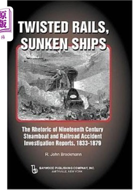 海外直订Twisted Rails, Sunken Ships: The Rhetoric of Nineteenth Century Steamboat and Ra 扭曲的铁轨，沉没的船只:19