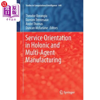 海外直订Service Orientation in Holonic and Multi-Agent Manufacturing 全息多智能体制造中的服务导向