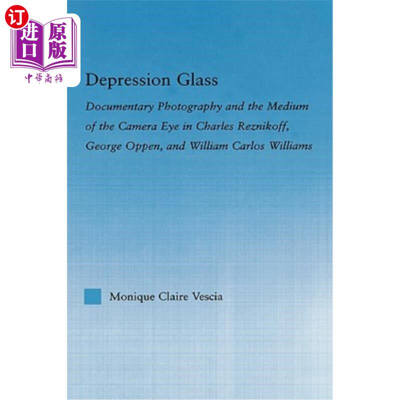 海外直订Depression Glass: Documentary Photography and the Medium of the Camera-Eye in Ch 抑郁玻璃:纪实摄影和相机的