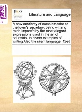 海外直订A New Academy of Complements: Or the Lover's Secretary: Being Wit and Mirth Impr 新的补语学院:或情人的秘书: